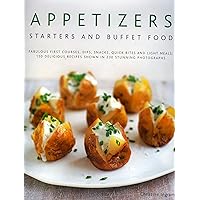 Appetizers, Starters and Buffet Food: Fabulous First Courses, Dips, Snacks, Quick Bites And Light Meals: 150 Delicious Recipes Shown In 250 Stunning Photographs Appetizers, Starters and Buffet Food: Fabulous First Courses, Dips, Snacks, Quick Bites And Light Meals: 150 Delicious Recipes Shown In 250 Stunning Photographs Hardcover Kindle