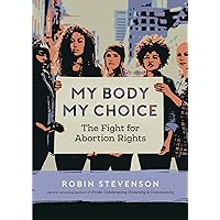 My Body, My Choice: The Fight for Abortion Rights (Orca Issues, 2) My Body, My Choice: The Fight for Abortion Rights (Orca Issues, 2) Paperback Kindle
