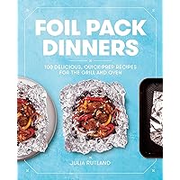 Foil Pack Dinners: 100 Delicious, Quick-Prep Recipes for the Grill and Oven: A Cookbook Foil Pack Dinners: 100 Delicious, Quick-Prep Recipes for the Grill and Oven: A Cookbook Paperback Kindle
