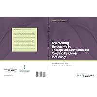Overcoming Reluctance in Therapeutic Relationships: Intervention Manual: Creating Readiness for Change (The Institute of Family & Community Impact) Overcoming Reluctance in Therapeutic Relationships: Intervention Manual: Creating Readiness for Change (The Institute of Family & Community Impact) Kindle Paperback