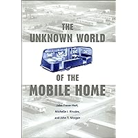 The Unknown World of the Mobile Home (Creating the North American Landscape) The Unknown World of the Mobile Home (Creating the North American Landscape) Kindle Hardcover Digital