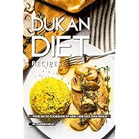 Dukan Diet Recipes: Your GO-TO Cookbook of Low Carb Diet Dish Ideas! Dukan Diet Recipes: Your GO-TO Cookbook of Low Carb Diet Dish Ideas! Kindle Paperback