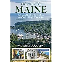 Moving to Maine: The Essential Guide to Get You There and What You Need to Know to Stay Moving to Maine: The Essential Guide to Get You There and What You Need to Know to Stay Paperback Kindle