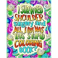 Shoulder Surgery Recovery Coloring Book: After Shoulder Surgery A Funny Gift Idea For Patients To Relief Pain