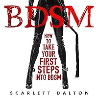 BDSM: How to Take Your First Steps into BDSM BDSM: How to Take Your First Steps into BDSM Audible Audiobook Kindle Paperback