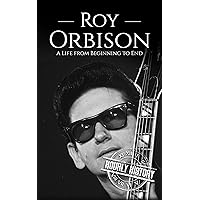 Roy Orbison: A Life from Beginning to End (Biographies of Musicians)