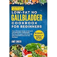 Low-Fat No Gallbladder Cookbook For Beginners: Your Guide To Eat And Live Well After Gallbladder Removal Surgery With Over 50 Easy And Delicious Low-Fat Recipes! Low-Fat No Gallbladder Cookbook For Beginners: Your Guide To Eat And Live Well After Gallbladder Removal Surgery With Over 50 Easy And Delicious Low-Fat Recipes! Kindle Hardcover Paperback