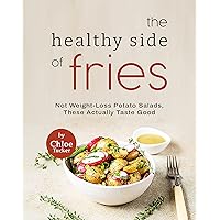 The Healthy Side of Fries: Not Weight-Loss Potato Salads, These Actually Taste Good The Healthy Side of Fries: Not Weight-Loss Potato Salads, These Actually Taste Good Kindle Paperback