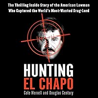 Hunting El Chapo: The Inside Story of the American Lawman Who Captured the World's Most-Wanted Drug Lord Hunting El Chapo: The Inside Story of the American Lawman Who Captured the World's Most-Wanted Drug Lord Audible Audiobook Paperback Kindle Hardcover Audio CD