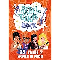 Rebel Girls Rock: 25 Tales of Women in Music Rebel Girls Rock: 25 Tales of Women in Music Paperback Kindle
