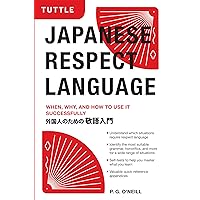 Japanese Respect Language: When, Why, and How to Use it Successfully: Learn Japanese Grammar, Vocabulary & Polite Phrases With this User-Friendly Guide Japanese Respect Language: When, Why, and How to Use it Successfully: Learn Japanese Grammar, Vocabulary & Polite Phrases With this User-Friendly Guide Kindle Paperback