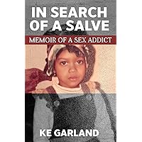 In Search of a Salve: Memoir of a Sex Addict In Search of a Salve: Memoir of a Sex Addict Kindle Audible Audiobook Hardcover