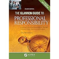 Glannon Guide to Professional Responsibility: Learning Professional Responsibility Through Multiple-Choice Questions and Analysis (Glannon Guides Series)
