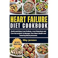 CONGESTIVE HEART FAILURE DIET COOKBOOK: Quick and Easy Low-Sodium, Low Potassium and Low-Fat recipes to Manage Your Heart Health and lowering blood pressure. CONGESTIVE HEART FAILURE DIET COOKBOOK: Quick and Easy Low-Sodium, Low Potassium and Low-Fat recipes to Manage Your Heart Health and lowering blood pressure. Kindle Hardcover Paperback