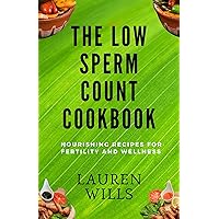 The Low Sperm Count Cookbook: Nourishing Recipes for Fertility and Wellness The Low Sperm Count Cookbook: Nourishing Recipes for Fertility and Wellness Kindle Paperback