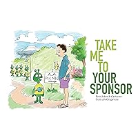 Take Me To Your Sponsor: Best Jokes & Cartoons from AA Grapevine