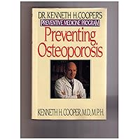 Preventing Osteoporosis: Dr. Kenneth H. Cooper's Preventive Medicine Program Preventing Osteoporosis: Dr. Kenneth H. Cooper's Preventive Medicine Program Hardcover