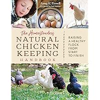 The Homesteader's Natural Chicken Keeping Handbook: Raising a Healthy Flock from Start to Finish The Homesteader's Natural Chicken Keeping Handbook: Raising a Healthy Flock from Start to Finish Paperback Kindle Spiral-bound