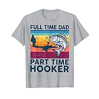 Mens Full Time Dad Part Time Hooker Reel Cool Papa Bass Fishing T-Shirt