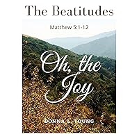 The Beatitudes: Oh, the Joy (Apologies From A Repentant Christian) The Beatitudes: Oh, the Joy (Apologies From A Repentant Christian) Kindle Paperback