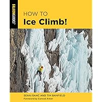 How to Ice Climb! How to Ice Climb! Paperback Kindle