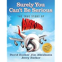 Surely You Can't Be Serious: The True Story of Airplane! Surely You Can't Be Serious: The True Story of Airplane! Audible Audiobook Hardcover Kindle