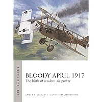 Bloody April 1917: The birth of modern air power (Air Campaign, 33) Bloody April 1917: The birth of modern air power (Air Campaign, 33) Paperback Kindle