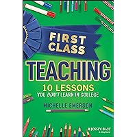 First Class Teaching: 10 Lessons You Don't Learn in College First Class Teaching: 10 Lessons You Don't Learn in College Paperback Audible Audiobook Kindle Audio CD