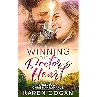 Winning the Doctor's Heart: Small Town Christian Romance Winning the Doctor's Heart: Small Town Christian Romance Kindle Paperback