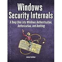 Windows Security Internals: A Deep Dive into Windows Authentication, Authorization, and Auditing Windows Security Internals: A Deep Dive into Windows Authentication, Authorization, and Auditing Paperback Kindle