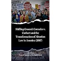 Court Shifting Ground: Gonzales v. Carhart and the Transformation of Abortion Law in America (2007) (Defending Choice: Landmark Abortion Cases in U.S. Legal History Book 8) Court Shifting Ground: Gonzales v. Carhart and the Transformation of Abortion Law in America (2007) (Defending Choice: Landmark Abortion Cases in U.S. Legal History Book 8) Kindle Paperback