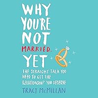 Why You're Not Married... Yet: The Straight Talk You Need to Get the Relationship You Deserve Why You're Not Married... Yet: The Straight Talk You Need to Get the Relationship You Deserve Audible Audiobook Paperback Kindle Hardcover