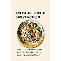 Everything With Sweet Potato: Great Cooking Recipes For Breakfast, Lunch, Dinner, And Dessert: Mashed Sweet Potato Recipe