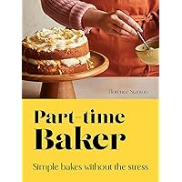 Part-Time Baker: Simple bakes without the stress Part-Time Baker: Simple bakes without the stress Kindle Hardcover