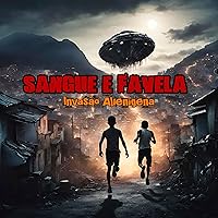 Sangue e Favela - capitulo 1: Invasão Alienígena (Portuguese Edition)