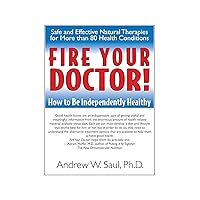 Fire Your Doctor! How to Be Independently Healthy Fire Your Doctor! How to Be Independently Healthy Paperback Kindle Hardcover