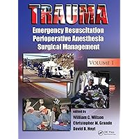 Trauma: Emergency Resuscitation, Perioperative Anesthesia, Surgical Management, Volume I Trauma: Emergency Resuscitation, Perioperative Anesthesia, Surgical Management, Volume I Hardcover