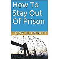 How To Stay Out Of Prison