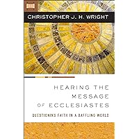 Hearing the Message of Ecclesiastes: Questioning Faith in a Baffling World Hearing the Message of Ecclesiastes: Questioning Faith in a Baffling World Kindle Paperback Audible Audiobook