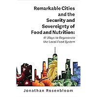Remarkable Cities and the Security and Sovereignty of Food and Nutrition: 41 Ways to Regenerate the Local Food System (Environmental Law Institute)