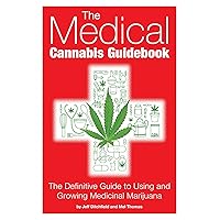 The Medical Cannabis Guidebook: The Definitive Guide To Using and Growing Medicinal Marijuana The Medical Cannabis Guidebook: The Definitive Guide To Using and Growing Medicinal Marijuana Paperback Kindle