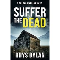 Suffer The Dead: A Black Beacons Murder Mystery (DCI Evan Warlow Crime Thriller Book 4)