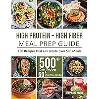 HIGH-PROTEIN HIGH-FIBER MEAL PREP GUIDE: 100 Recipes that can create over 500 Meals