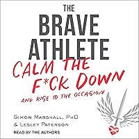 The Brave Athlete: Calm the F*ck Down and Rise to the Occasion The Brave Athlete: Calm the F*ck Down and Rise to the Occasion Paperback Audible Audiobook Kindle Audio CD