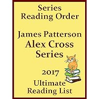JAMES PATTERSON’S ALEX CROSS SERIES READING ORDER WITH CHECKLIST: ALEX CROSS SERIES READING ORDER LIST WITH SPECIAL ADDED MATERIAL - UPDATED IN 2017 (Ultimate Reading List Book 2) JAMES PATTERSON’S ALEX CROSS SERIES READING ORDER WITH CHECKLIST: ALEX CROSS SERIES READING ORDER LIST WITH SPECIAL ADDED MATERIAL - UPDATED IN 2017 (Ultimate Reading List Book 2) Kindle