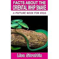 Facts About the Oriental Whip Snake (A Picture Book For Kids 451) Facts About the Oriental Whip Snake (A Picture Book For Kids 451) Kindle Paperback