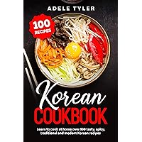 Korean Cookbook: Learn To Cook At Home Over 100 Tasty, Spicy, Traditional And Modern Korean Recipes (International Home Cooking) Korean Cookbook: Learn To Cook At Home Over 100 Tasty, Spicy, Traditional And Modern Korean Recipes (International Home Cooking) Kindle Hardcover Paperback