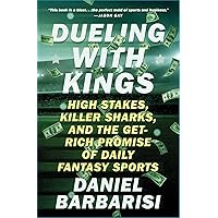 Dueling with Kings: High Stakes, Killer Sharks, and the Get-Rich Promise of Daily Fantasy Sports Dueling with Kings: High Stakes, Killer Sharks, and the Get-Rich Promise of Daily Fantasy Sports Paperback Audible Audiobook Kindle Hardcover