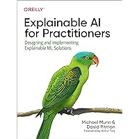 Explainable AI for Practitioners: Designing and Implementing Explainable ML Solutions Explainable AI for Practitioners: Designing and Implementing Explainable ML Solutions Paperback Kindle