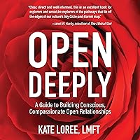 Open Deeply: A Guide to Building Conscious, Compassionate Open Relationships Open Deeply: A Guide to Building Conscious, Compassionate Open Relationships Audible Audiobook Paperback Kindle